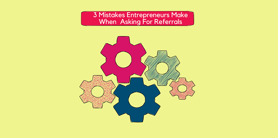 Three mistakes entrepreneurs make when asking for referrals